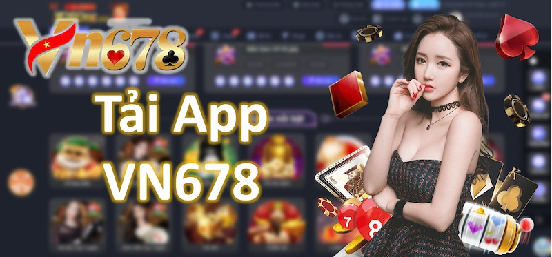 Tải App Vn678- Hướng Dẫn Tải Game Nhanh Chóng Vô Cùng Đơn Giản