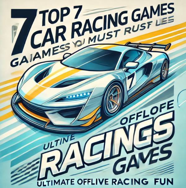 Top 7 Car Racing Games You Must Play, Ultimate Offline Racing Fun!